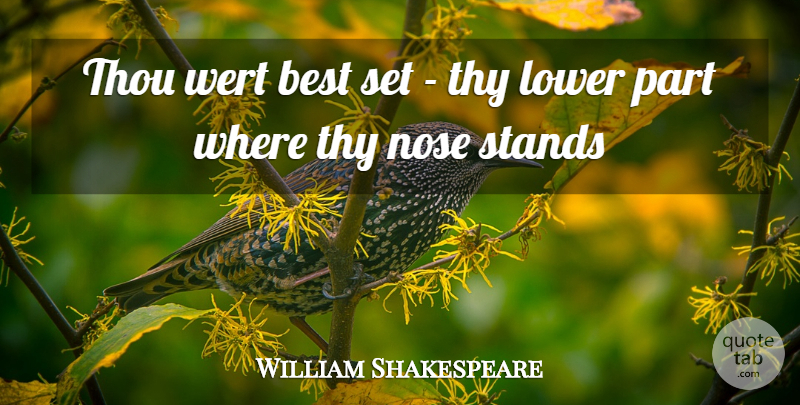William Shakespeare Quote About Best, Lower, Nose, Stands, Thou: Thou Wert Best Set Thy...