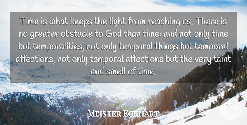 Meister Eckhart Quote About Light, Smell, Obstacles: Time Is What Keeps The...