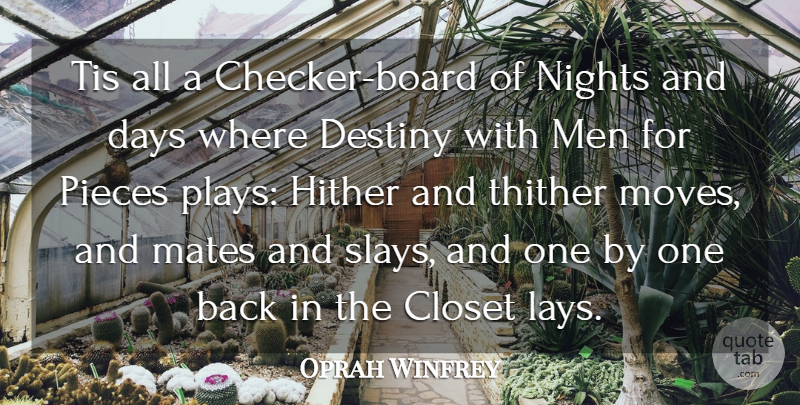 Oprah Winfrey Quote About Closet, Days, Destiny, Mates, Men: Tis All A Checker Board...