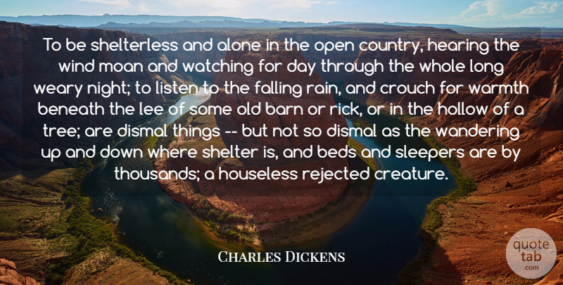 Charles Dickens Quote About Country, Rain, Fall: To Be Shelterless And Alone...