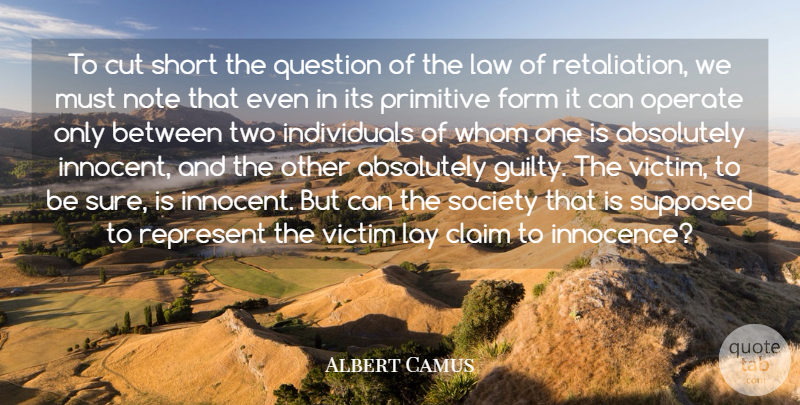 Albert Camus Quote About Cutting, Law, Two: To Cut Short The Question...