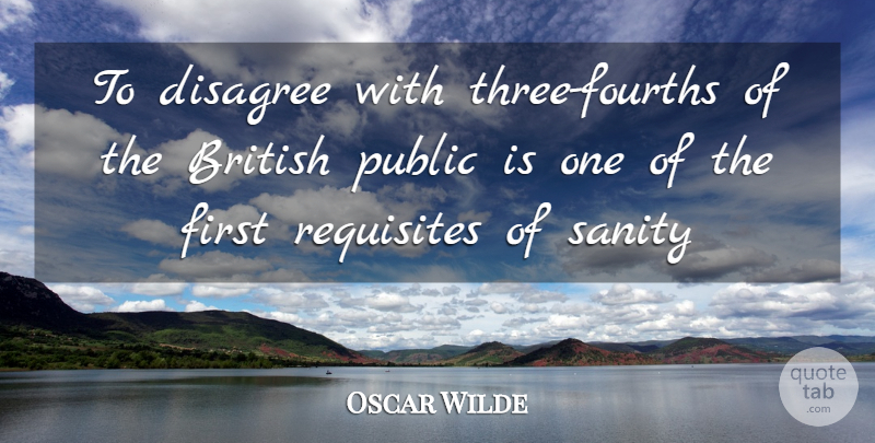Oscar Wilde Quote About Funny, Sarcastic, Political: To Disagree With Three Fourths...