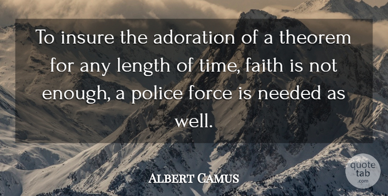 Albert Camus Quote About Time, Police, Law Enforcement: To Insure The Adoration Of...