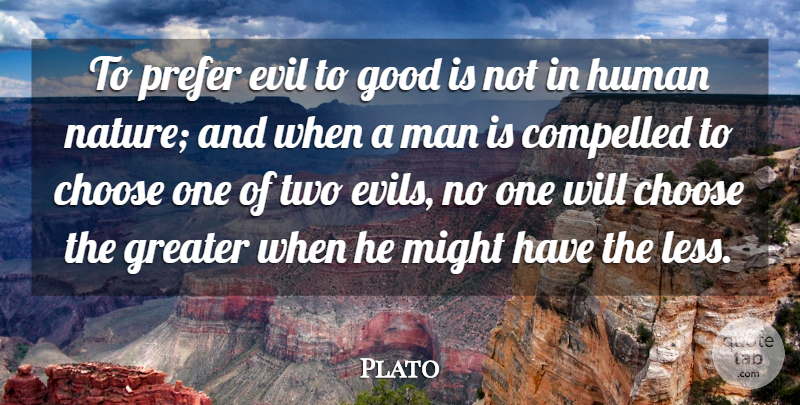 Plato Quote About Men, Two, Evil: To Prefer Evil To Good...