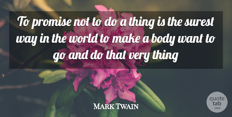 Mark Twain Quote About Body, Promise, Surest: To Promise Not To Do...