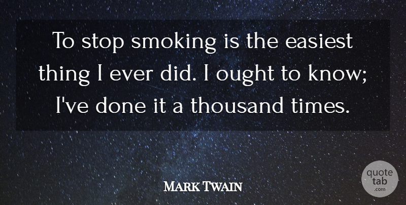 Mark Twain Quote About Easiest, Habit, Ought, Smoking, Stop: To Stop Smoking Is The...