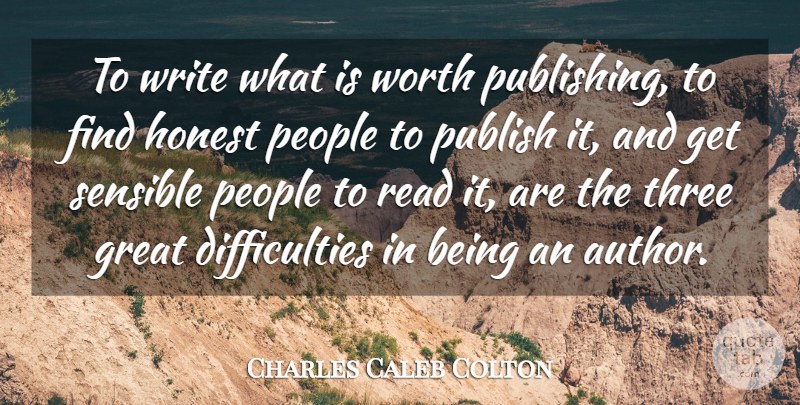 Charles Caleb Colton Quote About English Writer, Great, Honest, People, Publish: To Write What Is Worth...