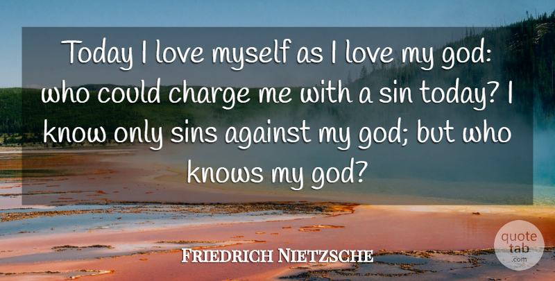 Friedrich Nietzsche Quote About Love, Today, Sin: Today I Love Myself As...