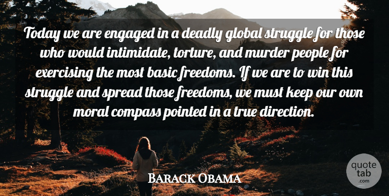 Barack Obama Quote About Basic, Compass, Deadly, Engaged, Exercising: Today We Are Engaged In...