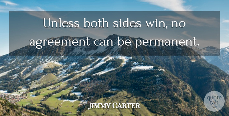 Jimmy Carter Quote About Winning, Agreement, Politics: Unless Both Sides Win No...
