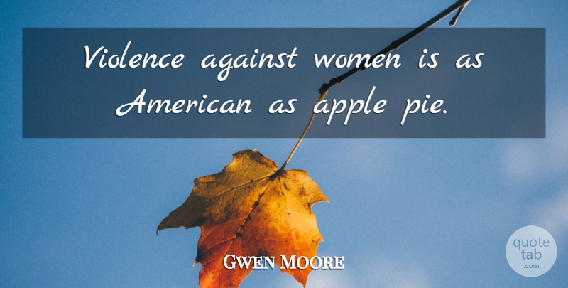 Gwen Moore Quote About Against, Women: Violence Against Women Is As...