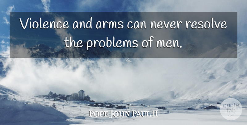 Pope John Paul II Quote About Peace, War, Men: Violence And Arms Can Never...