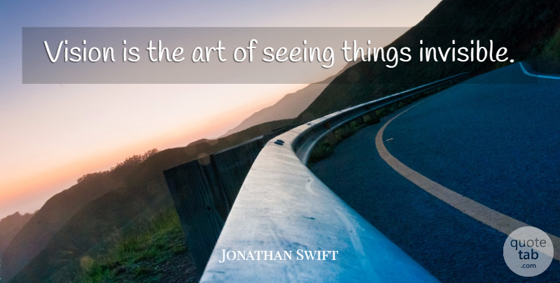 Jonathan Swift Quote About Art, Seeing, Vision: Vision Is The Art Of...