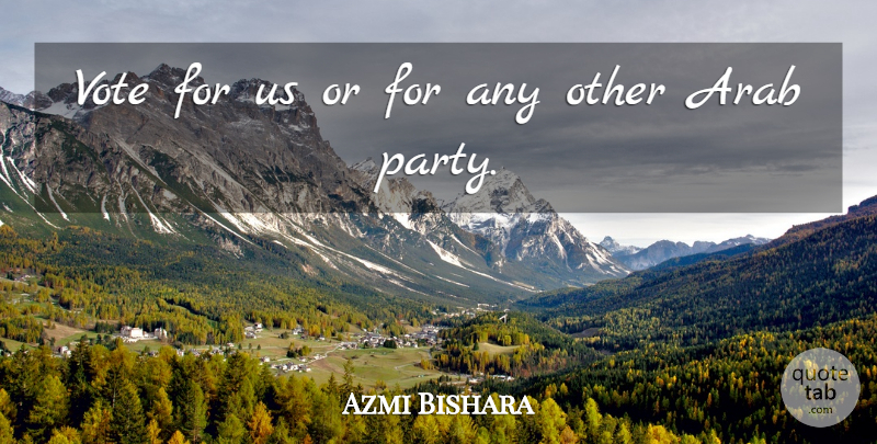 Azmi Bishara Quote About Arab, Vote, Voting: Vote For Us Or For...