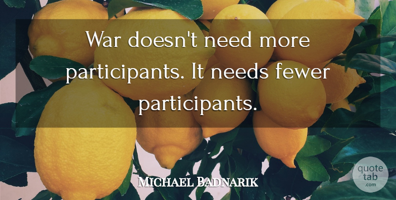 Michael Badnarik Quote About War, Needs, Participants: War Doesnt Need More Participants...