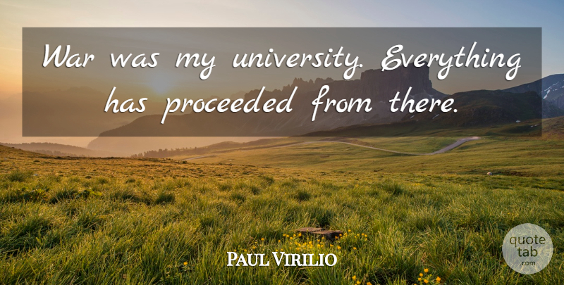 Paul Virilio Quote About War, University: War Was My University Everything...
