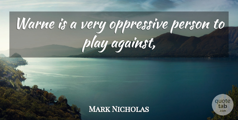 Mark Nicholas Quote About Oppressive: Warne Is A Very Oppressive...