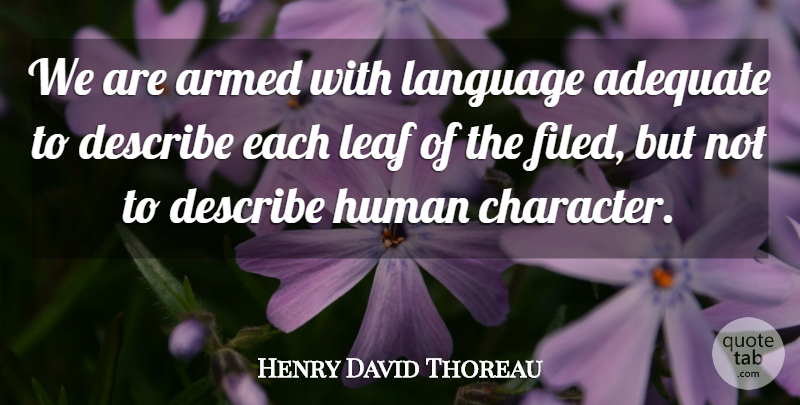 Henry David Thoreau Quote About Character, Adequate, Language: We Are Armed With Language...