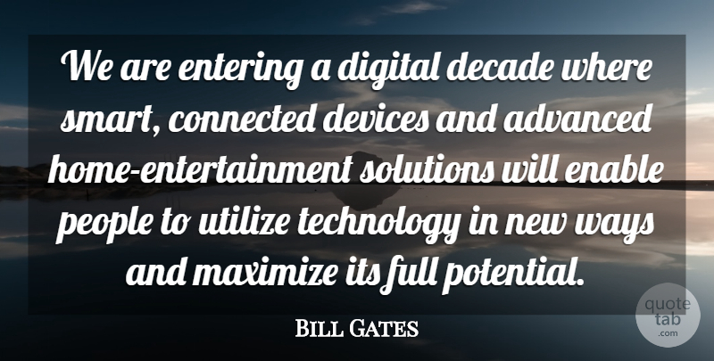 Bill Gates Quote About Advanced, Connected, Decade, Devices, Digital: We Are Entering A Digital...