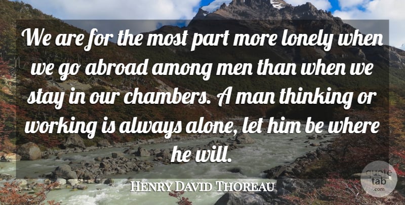 Henry David Thoreau Quote About Lonely, Loneliness, Being Alone: We Are For The Most...