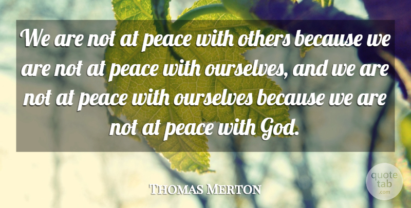 Thomas Merton Quote About Peace, Humanity, Peace With God: We Are Not At Peace...