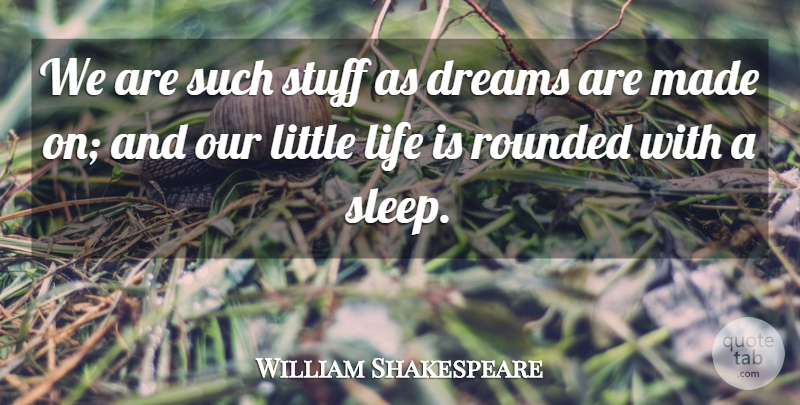 William Shakespeare Quote About Life, Good Night, Dream: We Are Such Stuff As...