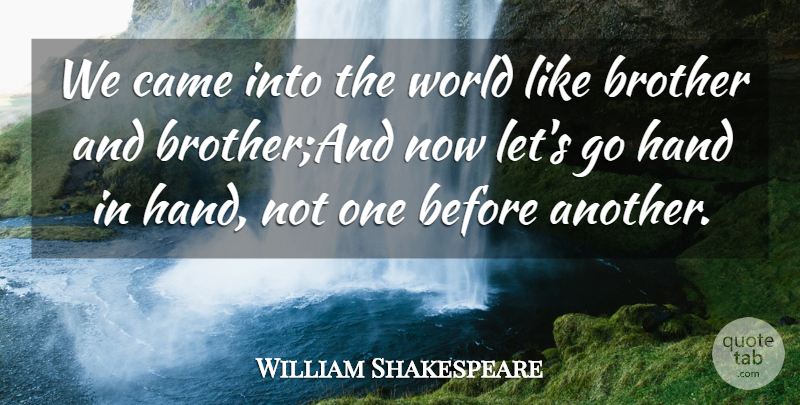 William Shakespeare Quote About Brother, Came, Hand: We Came Into The World...