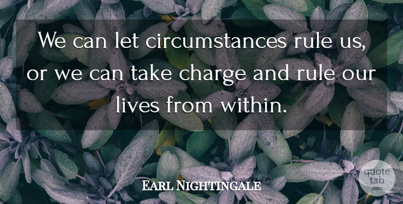 Earl Nightingale Quote About Life, Success, Business: We Can Let Circumstances Rule...