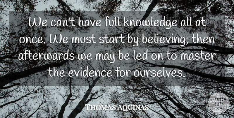 Thomas Aquinas Quote About Believe, May, Saint: We Cant Have Full Knowledge...