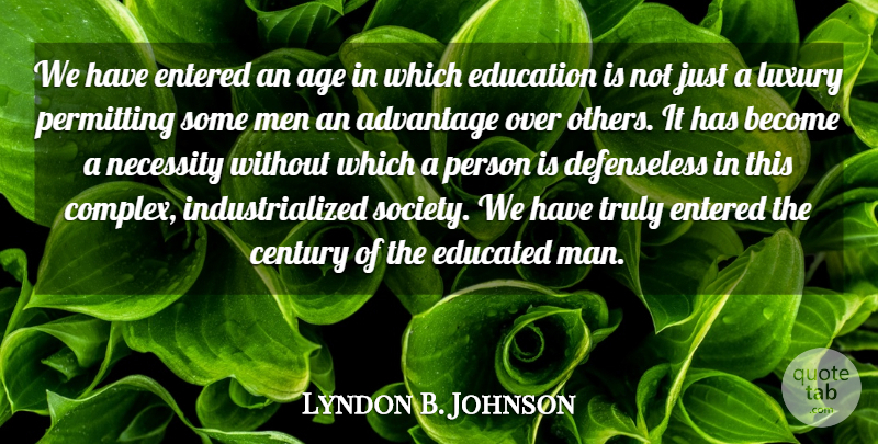 Lyndon B. Johnson Quote About Birthday, Men, Luxury: We Have Entered An Age...