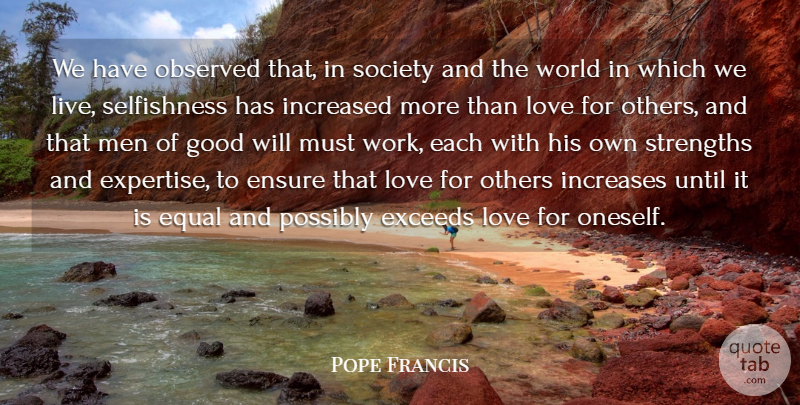 Pope Francis Quote About Men, Selfishness, World: We Have Observed That In...