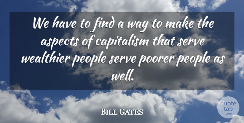 Bill Gates Quote About People, Way, Aspect: We Have To Find A...