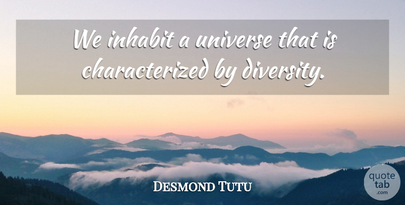 Desmond Tutu Quote About Diversity, Celebrating Diversity, Universe: We Inhabit A Universe That...