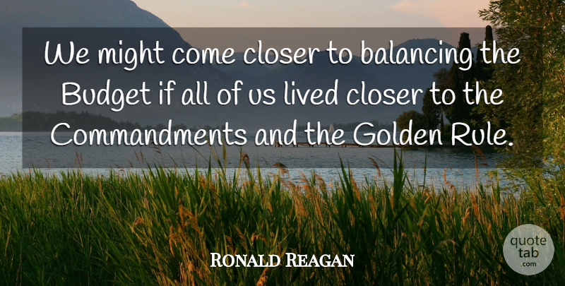 Ronald Reagan Quote About Politics, Might, Golden: We Might Come Closer To...