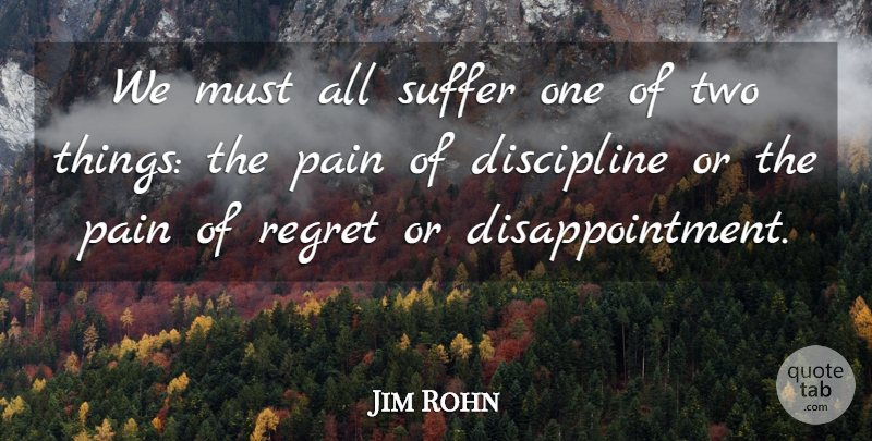 Jim Rohn Quote About Inspirational, Pain, Disappointment: We Must All Suffer One...