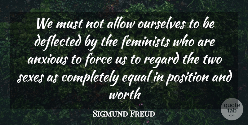 Sigmund Freud Quote About Sex, Two, Feminist: We Must Not Allow Ourselves...