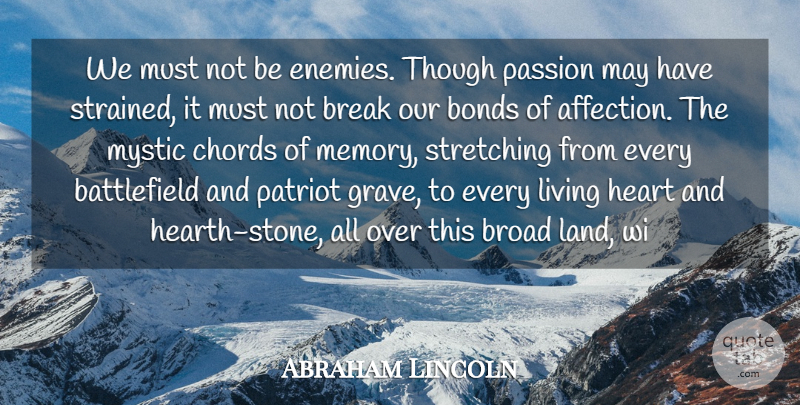 Abraham Lincoln Quote About Affection, Bonds, Break, Broad, Chords: We Must Not Be Enemies...