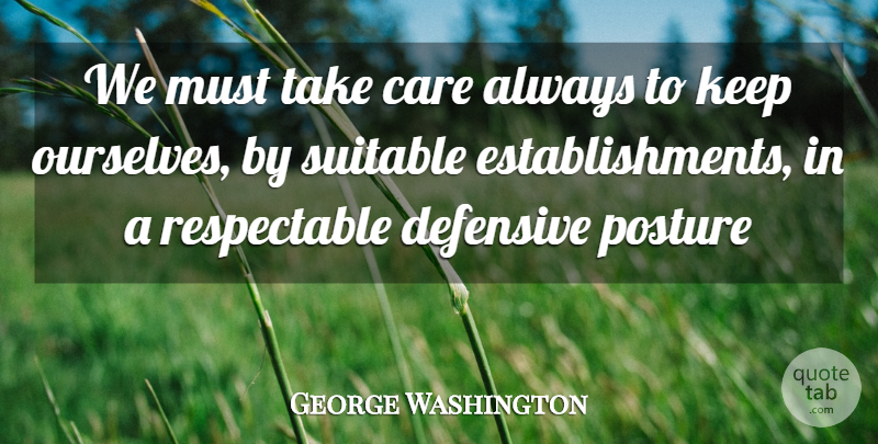 George Washington Quote About Defense, Care, Posture: We Must Take Care Always...