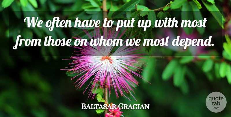 Baltasar Gracian Quote About Depends: We Often Have To Put...