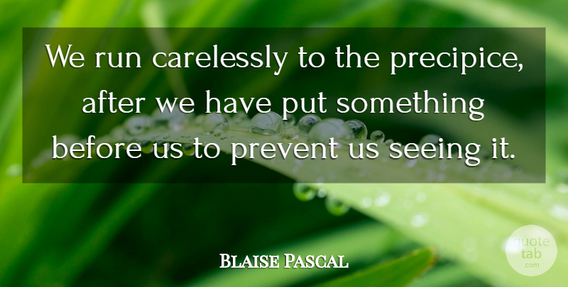 Blaise Pascal Quote About Running, Aging, Seeing: We Run Carelessly To The...