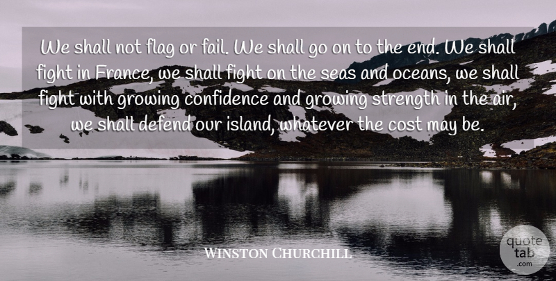 Winston Churchill Quote About Confidence, Cost, Defend, Fight, Flag: We Shall Not Flag Or...