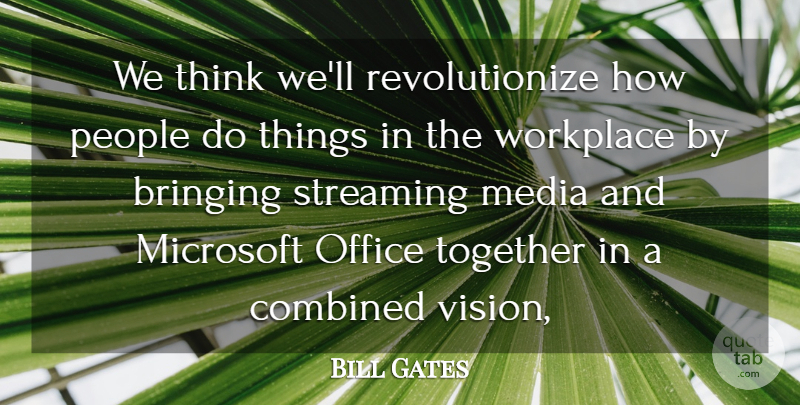 Bill Gates Quote About Bringing, Combined, Media, Microsoft, Office: We Think Well Revolutionize How...