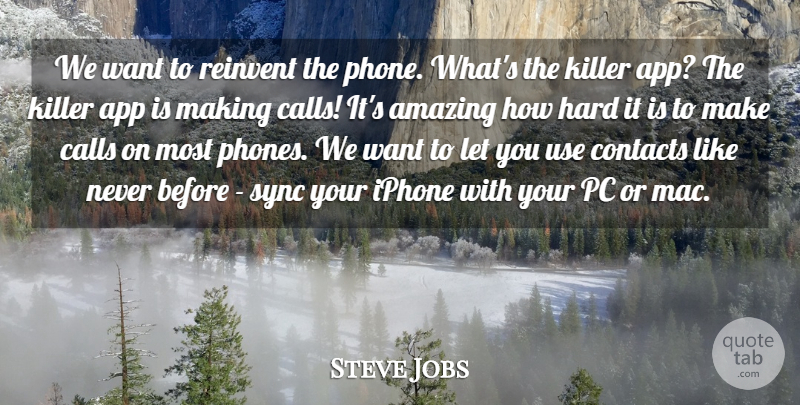 Steve Jobs Quote About Iphone, Phones, Use: We Want To Reinvent The...