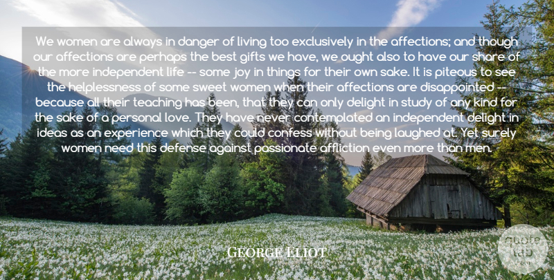 George Eliot Quote About Affections, Affliction, Against, Best, Confess: We Women Are Always In...