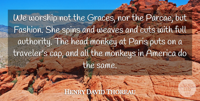 Henry David Thoreau Quote About Fashion, Cutting, Paris: We Worship Not The Graces...