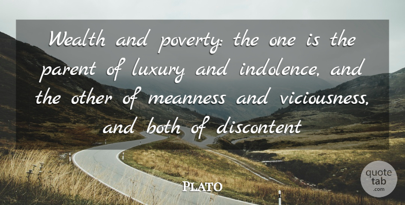 Plato Quote About Both, Discontent, Luxury, Meanness, Parent: Wealth And Poverty The One...
