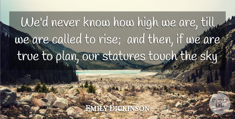 Emily Dickinson Quote About High, Sky, Till, Touch, True: Wed Never Know How High...