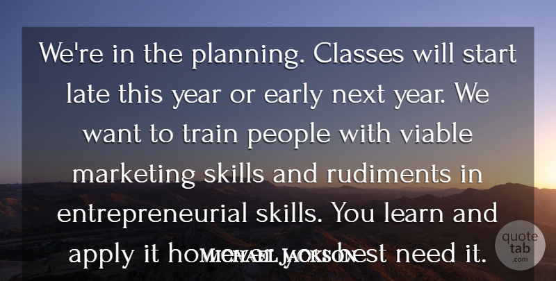 Michael Jackson Quote About Apply, Best, Classes, Early, However: Were In The Planning Classes...