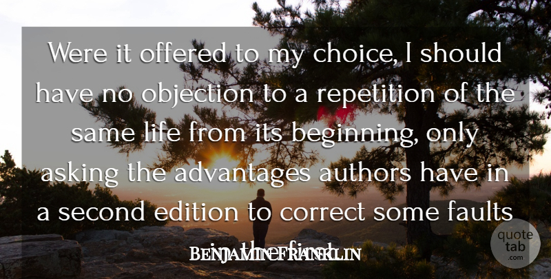 Benjamin Franklin Quote About Advantages, Asking, Authors, Correct, Edition: Were It Offered To My...
