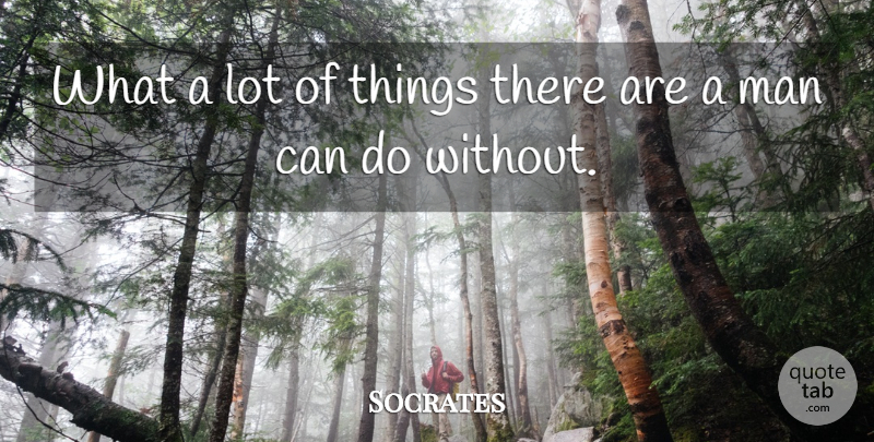 Socrates Quote About Men, Wealth, Can Do: What A Lot Of Things...